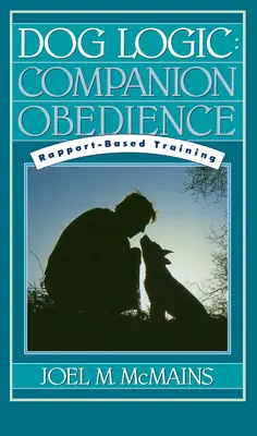 Dog Logic: Companion Obedience, dresaj bazat pe rapoarte - Dog Logic: Companion Obedience, Rapport-Based Training
