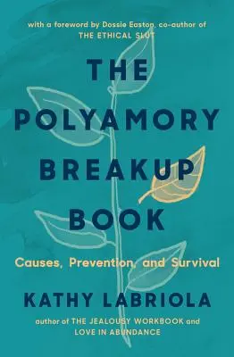 The Polyamory Breakup Book: Cauze, prevenire și supraviețuire - The Polyamory Breakup Book: Causes, Prevention, and Survival