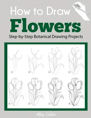 Cum să desenezi flori: Proiecte de desen botanic pas cu pas - How to Draw Flowers: Step-by-Step Botanical Drawing Projects