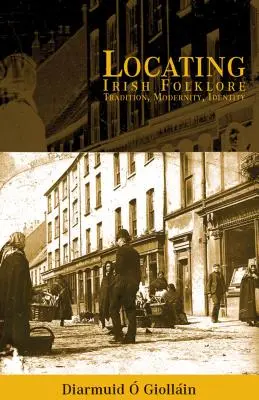 Localizarea folclorului irlandez: Tradiție, modernitate, identitate - Locating Irish Folklore: Tradition, Modernity, Identity