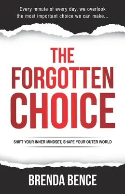 Alegerea uitată: Schimbă-ți mentalitatea interioară, modelează-ți lumea exterioară - The Forgotten Choice: Shift Your Inner Mindset, Shape Your Outer World