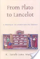 De la Platon la Lancelot: O prefață la Chretien de Troyes - From Plato to Lancelot: A Preface to Chretien De Troyes