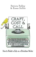 Craft, Cost & Call: Cum să-ți construiești o viață ca scriitor creștin - Craft, Cost & Call: How to Build a Life as a Christian Writer