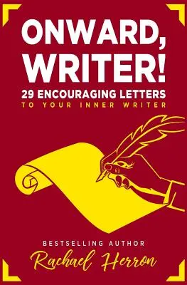 Înainte, scriitorule!: 29 de scrisori de încurajare pentru scriitorul tău interior - Onward, Writer!: 29 Encouraging Letters to Your Inner Writer