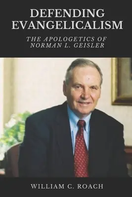 Apărarea evanghelismului: Apologetica lui Norman L. Geisler - Defending Evangelicalism: The Apologetics of Norman L. Geisler