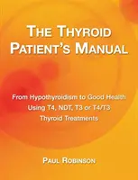 Manualul pacientului tiroidian: De la hipotiroidism la o sănătate bună - The Thyroid Patient's Manual: From Hypothyroidism to Good Health