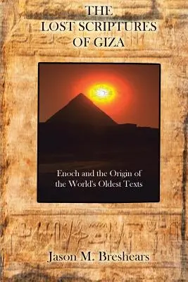 Scripturile pierdute de la Giza: Enoh și originea celor mai vechi texte din lume - The Lost Scriptures of Giza: Enoch and the Origin of the World's Oldest Texts