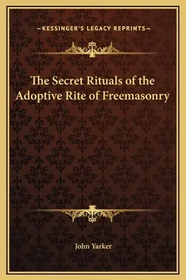 Ritualurile secrete ale Ritului Adoptiv al Francmasoneriei - The Secret Rituals of the Adoptive Rite of Freemasonry