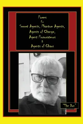 Poezii pentru agenți secreți, agenți fantomă, agenți ai schimbării, agenți provocatori și agenți ai haosului - Poems for Secret Agents, Phantom Agents, Agents of Change, Agent Provocateurs & Agents of Chaos