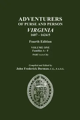 Aventurieri ai poșetei și ai persoanei, Virginia, 1607-1624/5. Ediția a patra. Volumul I, Familiile A-F, Partea A - Adventurers of Purse and Person, Virginia, 1607-1624/5. Fourth Edition. Volume One, Families A-F, Part A