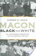 Macon alb și negru: O separare de netăgăduit în secolul american - Macon Black and White: An Unutterable Separation in the American Century