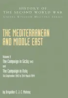 Mediterana și Orientul Mijlociu Volumul V: CAMPANIA DIN SICILIA 1943 ȘI CAMPANIA DIN ITALIA 3 septembrie 1943 - 31 martie 1944 Prima parte - Mediterranean and Middle East Volume V: THE CAMPAIGN IN SICILY 1943 AND THE CAMPAIGN IN ITALY 3rd September 1943 TO 31st March 1944 Part One