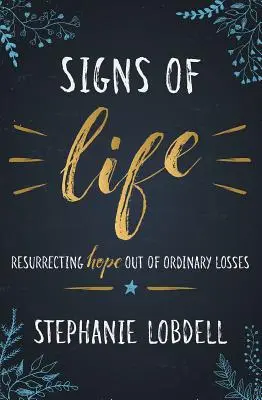 Semne de viață: Resuscitarea speranței din pierderile obișnuite - Signs of Life: Resurrecting Hope Out of Ordinary Losses