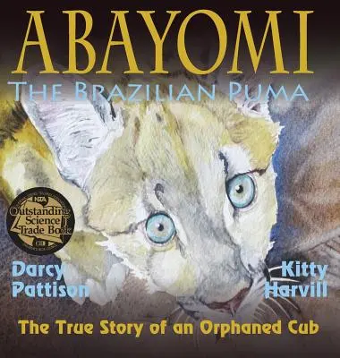 Abayomi, puma braziliană: Povestea adevărată a unui pui orfan - Abayomi, the Brazilian Puma: The True Story of an Orphaned Cub