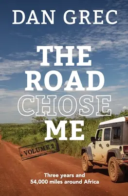 The Road Chose Me Volume 2: Trei ani și 54.000 de mile în jurul Africii - The Road Chose Me Volume 2: Three years and 54,000 miles around Africa
