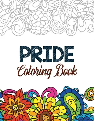 Pride Carte de colorat: Pagini de colorat cu afirmații pozitive LGBTQ pentru relaxare, carte de colorat pentru adulți cu citate inspiraționale amuzante, creative - Pride Coloring Book: LGBTQ Positive Affirmations Coloring Pages for Relaxation, Adult Coloring Book with Fun Inspirational Quotes, Creative