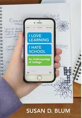 Iubesc să învăț; urăsc școala: An Anthropology of College - I Love Learning; I Hate School: An Anthropology of College