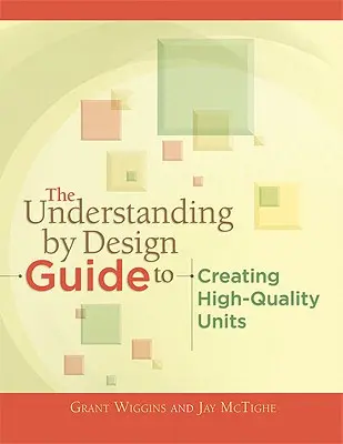 Ghidul Understanding by Design pentru crearea de unități de înaltă calitate - The Understanding by Design Guide to Creating High-Quality Units