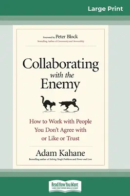 Colaborarea cu inamicul: Cum să lucrezi cu oameni cu care nu ești de acord, pe care nu-i placi sau în care nu ai încredere (16pt Large Print Edition) - Collaborating with the Enemy: How to Work with People You Don't Agree with or Like or Trust (16pt Large Print Edition)