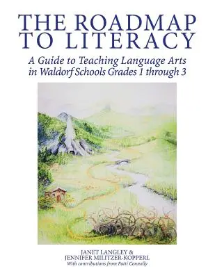 Foaie de parcurs pentru alfabetizare: A Guide to Teaching Language Arts in Waldorf Schools Grades 1 through 3 - The Roadmap to Literacy: A Guide to Teaching Language Arts in Waldorf Schools Grades 1 through 3