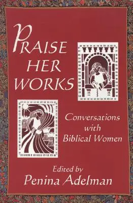 Lăudați lucrările ei: Conversații cu femei biblice - Praise Her Works: Conversations with Biblical Women