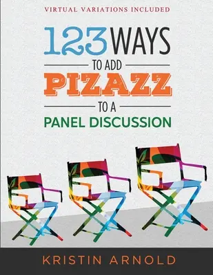 123 de moduri de a da farmec unei discuții de grup - 123 Ways to Add Pizazz to a Panel Discussion