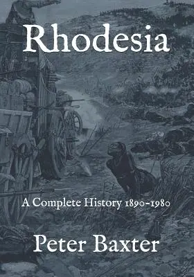 Rhodesia: O istorie completă 1890-1980 - Rhodesia: A Complete History 1890-1980