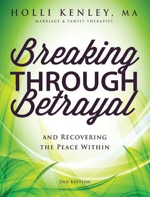 Breaking Through Betrayal: And Recovering the Peace Within, Ediția a 2-a - Breaking Through Betrayal: And Recovering the Peace Within, 2nd Edition
