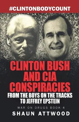 Clinton Bush și conspirațiile CIA: De la băieții de pe șine la Jeffrey Epstein - Clinton Bush and CIA Conspiracies: From The Boys on the Tracks to Jeffrey Epstein