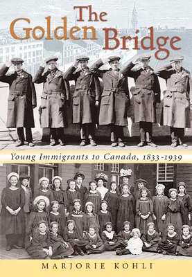 Podul de Aur: Tinerii imigranți în Canada, 1833-1939 - The Golden Bridge: Young Immigrants to Canada, 1833-1939