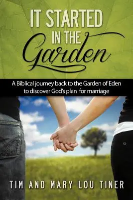 Totul a început în grădină: O călătorie biblică înapoi în Grădina Edenului pentru a descoperi planul lui Dumnezeu pentru căsătorie - It Started in the Garden: A Biblical journey back to the Garden of Eden to discover God's plan for marriage