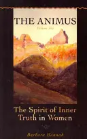 Animus: Spiritul adevărului interior la femei, volumul 1 - The Animus: The Spirit of Inner Truth in Women, Volume 1