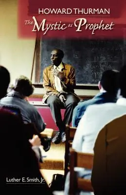 Howard Thurman: misticul ca profet - Howard Thurman: The Mystic as Prophet
