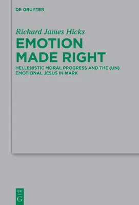 Emoția îndreptată: Progresul moral elenistic și Iisus (ne)emoțional în Marcu - Emotion Made Right: Hellenistic Moral Progress and the (Un)Emotional Jesus in Mark