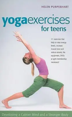Exerciții de yoga pentru adolescenți: Dezvoltarea unei minți mai calme și a unui corp mai puternic - Yoga Exercises for Teens: Developing a Calmer Mind and a Stronger Body