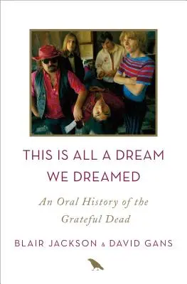 This Is All a Dream We Dreamed: O istorie orală a trupei Grateful Dead - This Is All a Dream We Dreamed: An Oral History of the Grateful Dead