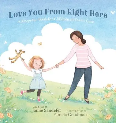Love You From Right Here: O carte de amintiri pentru copiii din centrele de plasament - Love You From Right Here: A Keepsake Book for Children in Foster Care