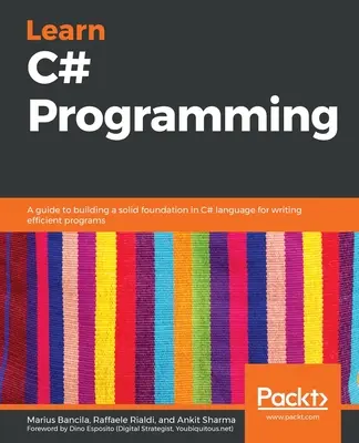 Învățați programarea C#: Un ghid pentru construirea unei baze solide în limbajul C# pentru scrierea de programe eficiente - Learn C# Programming: A guide to building a solid foundation in C# language for writing efficient programs