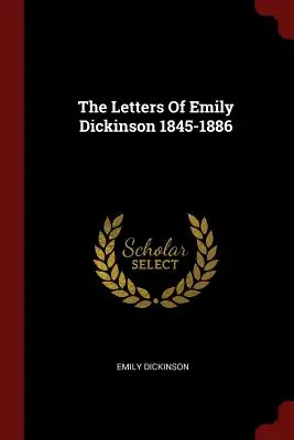 Scrisorile lui Emily Dickinson 1845-1886 - The Letters of Emily Dickinson 1845-1886