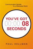 You've Got 8 Seconds: Secrete de comunicare pentru o lume distrasă - You've Got 8 Seconds: Communication Secrets for a Distracted World