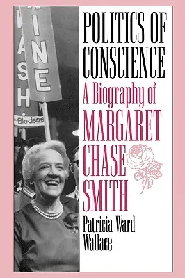 Politica conștiinței: O biografie a lui Margaret Chase Smith - Politics of Conscience: A Biography of Margaret Chase Smith