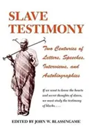Mărturii ale sclavilor: Două secole de scrisori, discursuri, interviuri și autobiografii - Slave Testimony: Two Centuries of Letters, Speeches, Interviews, and Autobiographies