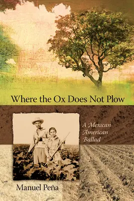 Where the Ox Does Not Plow: O baladă mexicano-americană - Where the Ox Does Not Plow: A Mexican American Ballad