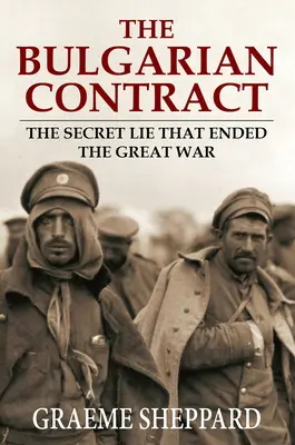 Contractul bulgar: Minciuna secretă care a pus capăt Marelui Război - The Bulgarian Contract: The Secret Lie That Ended the Great War