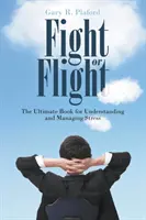 Luptă sau fugi: Cartea supremă pentru înțelegerea și gestionarea stresului - Fight or Flight: The Ultimate Book for Understanding and Managing Stress