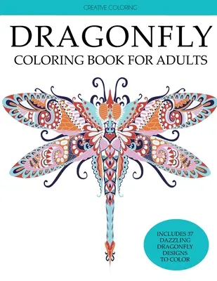 Carte de colorat cu libelule pentru adulți: Carte de colorat pentru adulți cu libelule superbe, flori, grădini și fluturi - Dragonfly Coloring Book for Adults: Adult Coloring Book with Gorgeous Dragonflies, Flowers, Gardens, and Butterflies