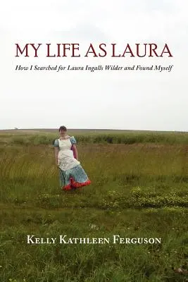 Viața mea ca Laura: Cum am căutat-o pe Laura Ingalls Wilder și m-am găsit pe mine însămi - My Life as Laura: How I Searched for Laura Ingalls Wilder and Found Myself