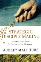 Realizarea strategică a discipolilor: Un instrument practic pentru o slujire de succes - Strategic Disciple Making: A Practical Tool for Successful Ministry