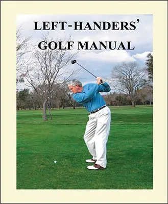 Manual de golf pentru stângaci - Left-Handers' Golf Manual