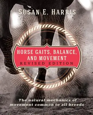Mersul, echilibrul și mișcarea cailor: Ediție revizuită - Horse Gaits, Balance, and Movement: Revised Edition